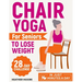Chair Yoga for Seniors to Lose Weight: Lose Belly Fat with Just 10 Minutes a Day of Low-impact Exercises, all while Sitting Down. Embark on a 28-Day B