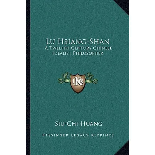 Lu Hsiang-Shan: A Twelfth Century Chinese Idealist Philosopher