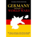 Germany Between the World Wars: The History and Legacy of the Weimar Republic and Nazi Germany in the Interwar Period