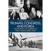 Truman, Congress, and Korea: The Politics of America's First Undeclared War