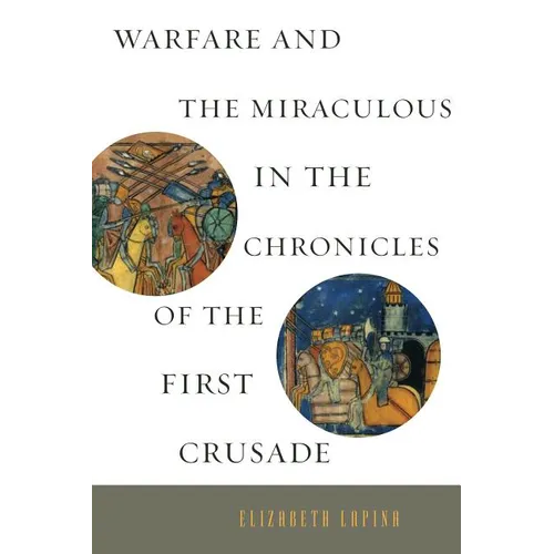 Warfare and the Miraculous in the Chronicles of the First Crusade