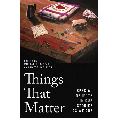 Things That Matter: Special Objects in Our Stories as We Age