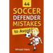 44 Soccer Defender Mistakes to Avoid