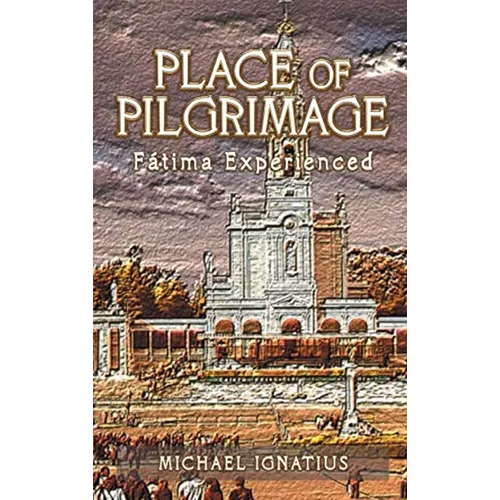 Place of Pilgrimage: Fátima Experienced