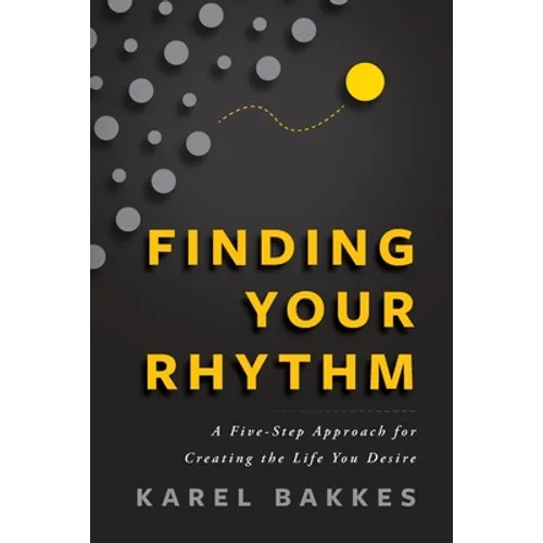 Finding Your Rhythm: A Five-Step Approach for Creating the Life You Desire