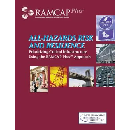 All-Hazards Risk and Resilience: Prioritizing Critical Infrastructure Using the RAMCAP Plus Approach