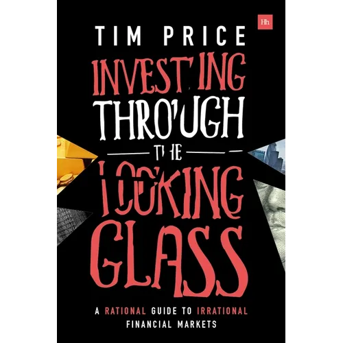 Investing Through the Looking Glass: A rational guide to irrational financial markets