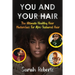 You and Your Hair: The Ultimate Healthy Hair Masterclass for Afro Textured Hair