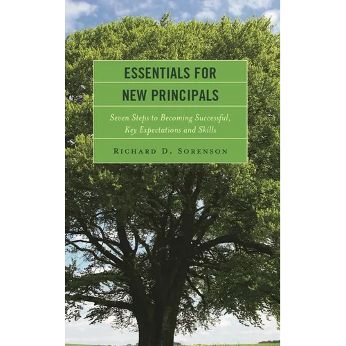 Essentials for New Principals: Seven Steps to Becoming Successful, Key Expectations and Skills