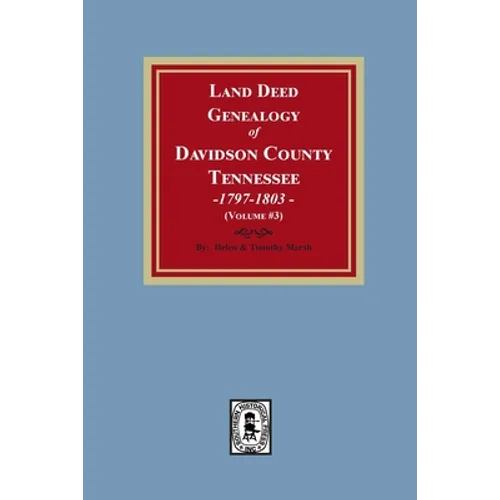 Land Deed Genealogy of Davidson County, Tennessee, 1797-1803. (Volume #3)