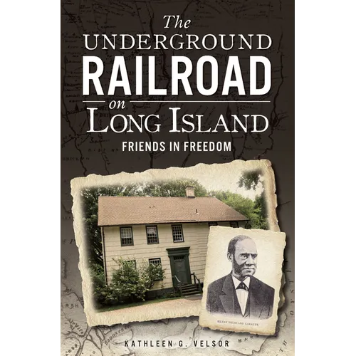 The Underground Railroad on Long Island: Friends in Freedom