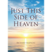 Just This Side of Heaven