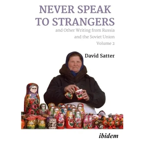 Never Speak to Strangers and Other Writing from Russia and the Soviet Union: Volume Two