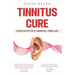 Tinnitus Cure - Your Path to a Tinnitus-Free Life: Follow My Four-Step Formula to Silence Tinnitus Forever