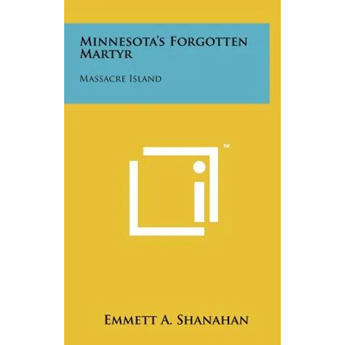 Minnesota's Forgotten Martyr: Massacre Island