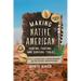 Making Native American Hunting, Fighting, and Survival Tools: A Fully Illustrated Guide to Creating Arrowheads, Axes, and Other Early American Impleme