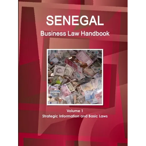 Senegal Business Law Handbook Volume 1 Strategic Information and Basic Laws