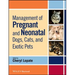 Management of Pregnant and Neonatal Dogs, Cats, and Exotic Pets