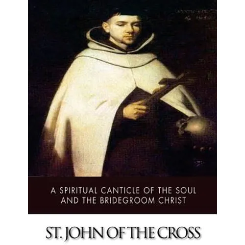 A Spiritual Canticle of the Soul and the Bridegroom Christ