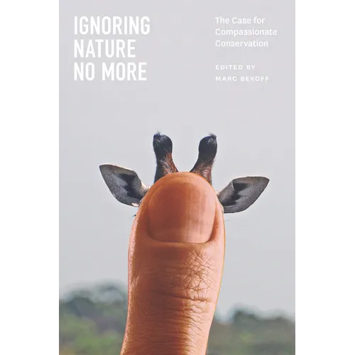 Ignoring Nature No More: The Case for Compassionate Conservation