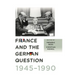 France and the German Question, 1945-1990