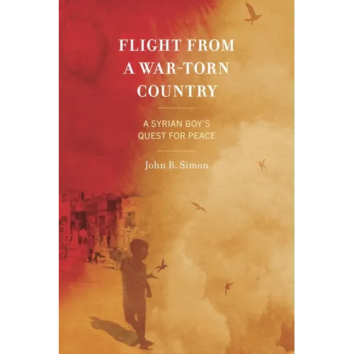 Flight from a War-Torn Country: A Syrian Boy's Quest for Peace