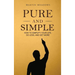 Pure and Simple: How to Simplify Your Life, Do Less, and Get More