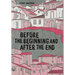 Before the Beginning and After the End