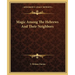 Magic Among The Hebrews And Their Neighbors