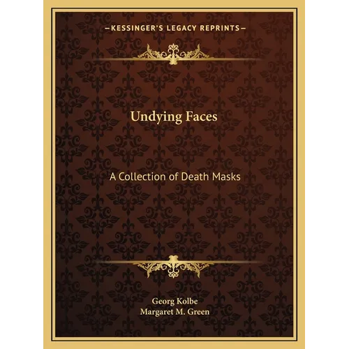 Undying Faces: A Collection of Death Masks