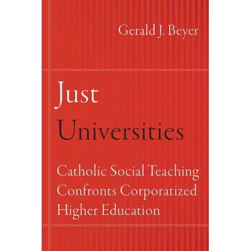 Just Universities: Catholic Social Teaching Confronts Corporatized Higher Education