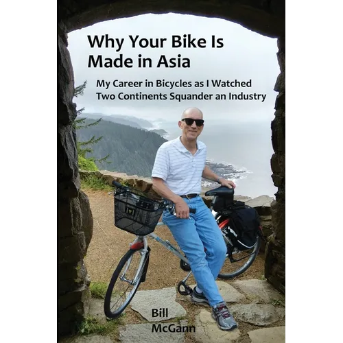 Why Your Bike Is Made In Asia: My career in bicycles as I watched two continents squander an industry