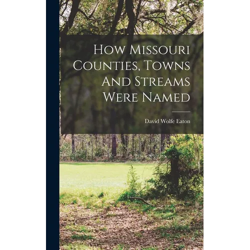 How Missouri Counties, Towns And Streams Were Named
