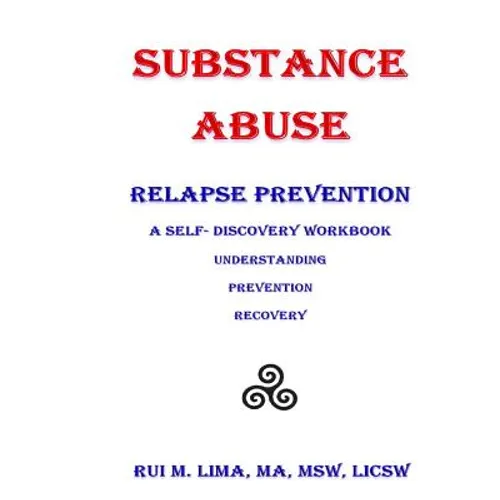 Substance Abuse--Relapse Prevention: A Self-Discovery Workbook