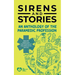 Sirens and Stories: An Anthology of the Paramedic Profession