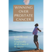 Winning Over Prostate Cancer: Learn To Live More Comfortably With Cancer & Be Happy: How To Get Over Prostate Cancer Anxiety