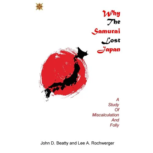 Why the Samurai Lost Japan: A Study in Miscalculation and Folly