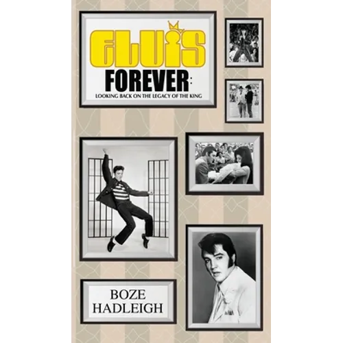 Elvis Forever - Looking Back on the Legacy of the King