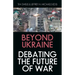 Beyond Ukraine: Debating the Future of War