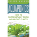 Aquaponics: How to Successfully Grow Aquaponic Plants