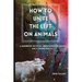 How to Unite the Left on Animals: A Handbook on Total Liberationist Veganism and a Shared Reality
