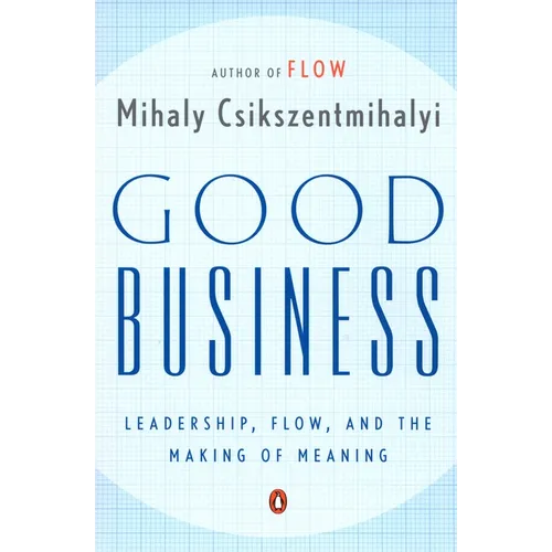 Good Business: Leadership, Flow, and the Making of Meaning