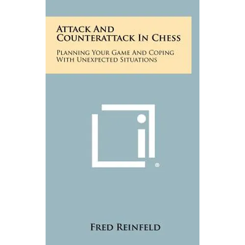 Attack And Counterattack In Chess: Planning Your Game And Coping With Unexpected Situations