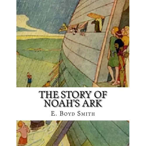 The Story of Noah's Ark: E. Boyd Smith