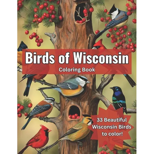 Birds of Wisconsin Coloring Book: Color the Birds of Wisconsin While Learning About Them