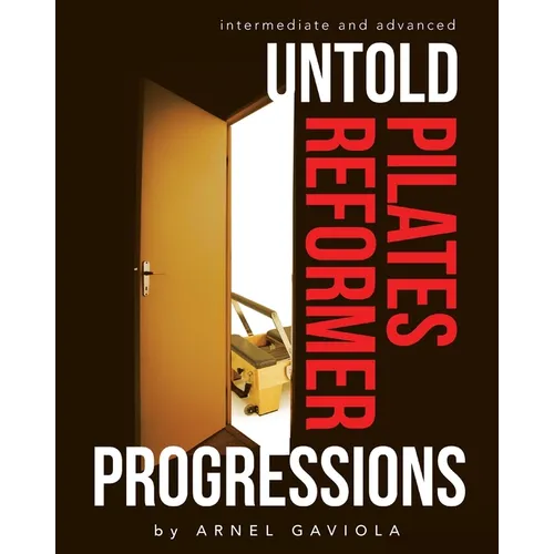 Untold Pilates Reformer Progressions: Intermediate and Advanced