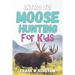 Intro to Moose Hunting for Kids