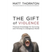 The Gift of Violence: Practical Knowledge for Surviving and Thriving in a Dangerous World