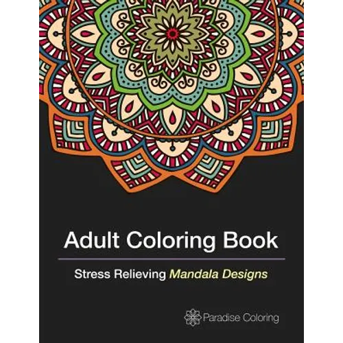 Adult Coloring Books: A Coloring Book for Adults Featuring Stress Relieving Mandalas