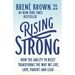 Rising Strong: How the Ability to Reset Transforms the Way We Live, Love, Parent, and Lead